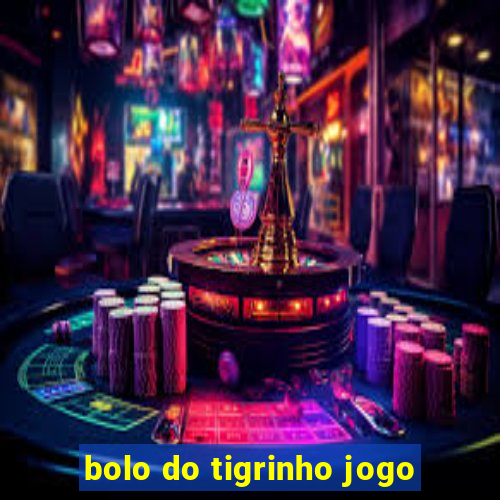 bolo do tigrinho jogo